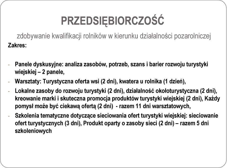 okołoturystyczna (2 dni), kreowanie marki i skuteczna promocja produktów turystyki wiejskiej (2 dni), KaŜdy pomysł moŝe być ciekawą ofertą (2 dni) - razem 11 dni