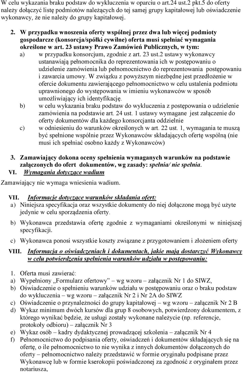 W przypadku wnoszenia oferty wspólnej przez dwa lub więcej podmioty gospodarcze (konsorcja/spółki cywilne) oferta musi spełniać wymagania określone w art.