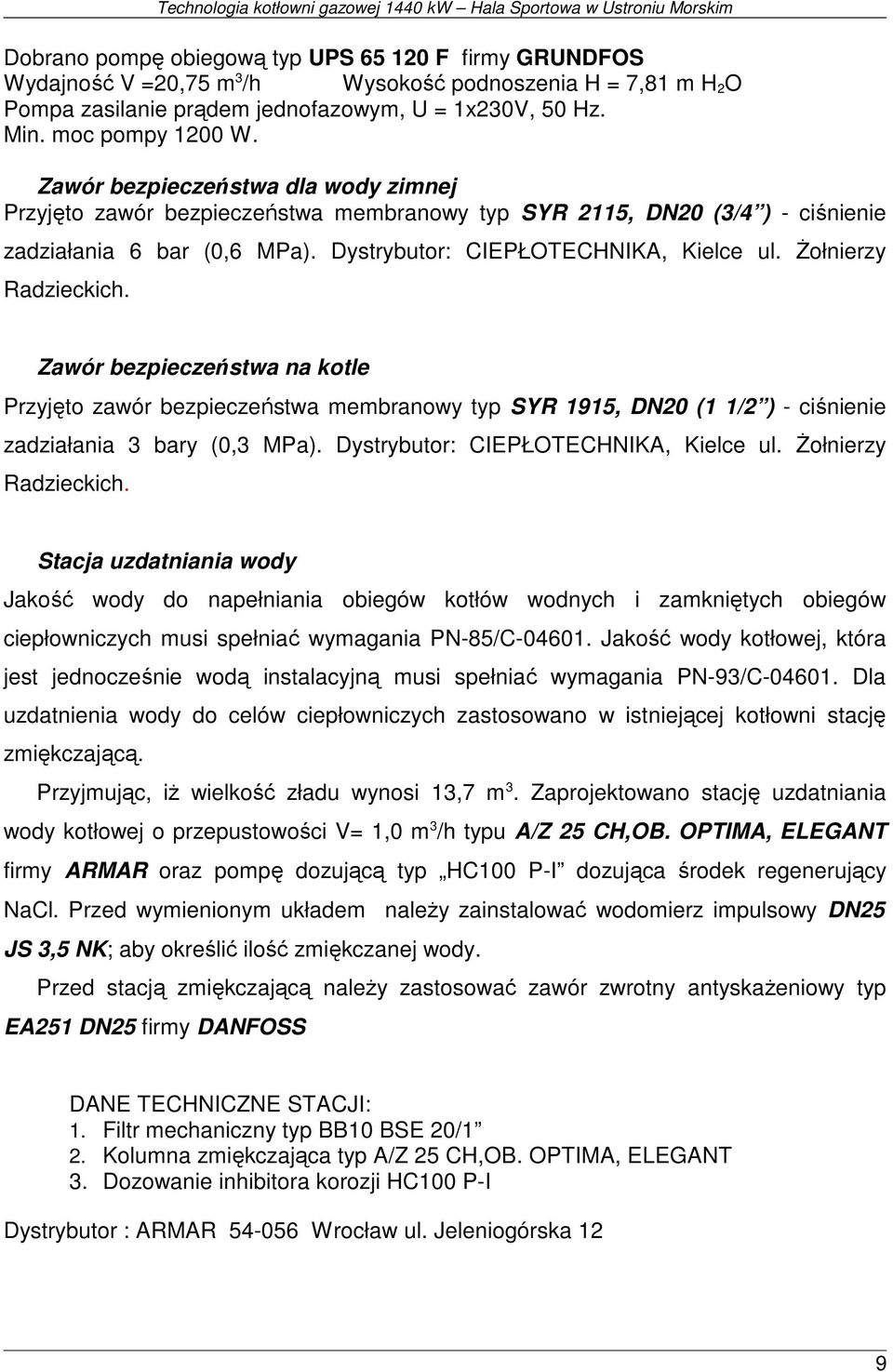 śołnierzy Radzieckich. Zawór bezpieczeństwa na kotle Przyjęto zawór bezpieczeństwa membranowy typ SYR 1915, DN20 (1 1/2 ) - ciśnienie zadziałania 3 bary (0,3 MPa).