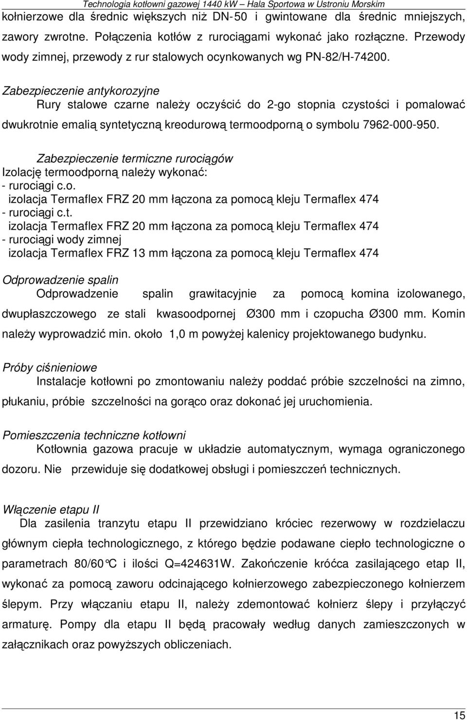 Zabezpieczenie antykorozyjne Rury stalowe czarne naleŝy oczyścić do 2-go stopnia czystości i pomalować dwukrotnie emalią syntetyczną kreodurową termoodporną o symbolu 7962-000-950.