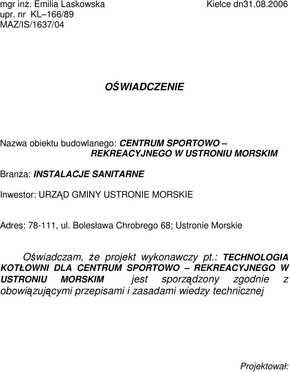 Inwestor: URZĄD GMINY USTRONIE MORSKIE Adres: 78-111, ul.