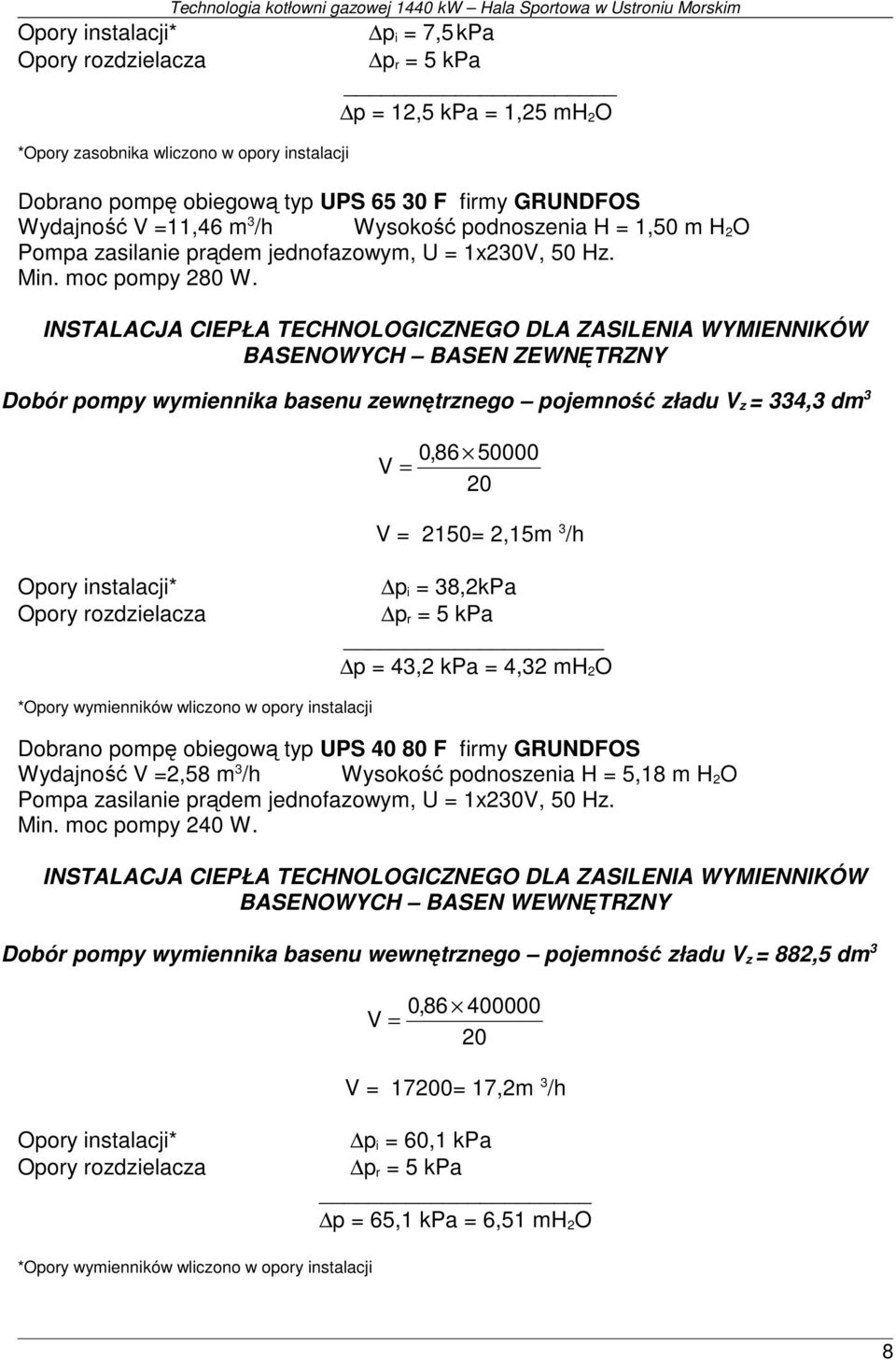 INSTALACJA CIEPŁA TECHNOLOGICZNEGO DLA ZASILENIA WYMIENNIKÓW BASENOWYCH BASEN ZEWNĘTRZNY Dobór pompy wymiennika basenu zewnętrznego pojemność zładu V z = 334,3 dm 3 0,86 50000 V = 20 V = 2150= 2,15m