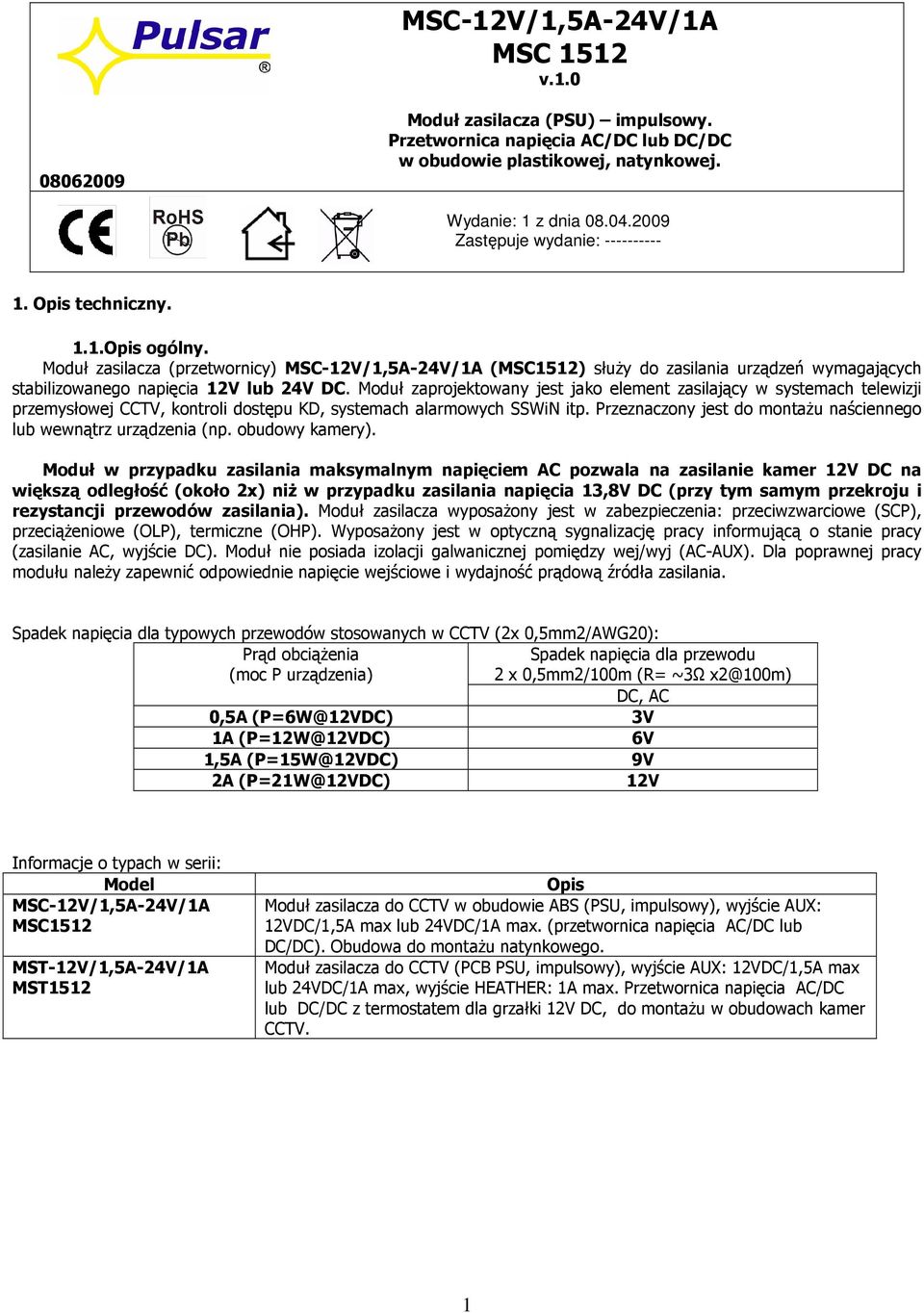 Moduł zasilacza (przetwornicy) MSC-12V/1,5A-24V/1A (MSC1512) słuŝy do zasilania urządzeń wymagających stabilizowanego napięcia 12V lub 24V DC.