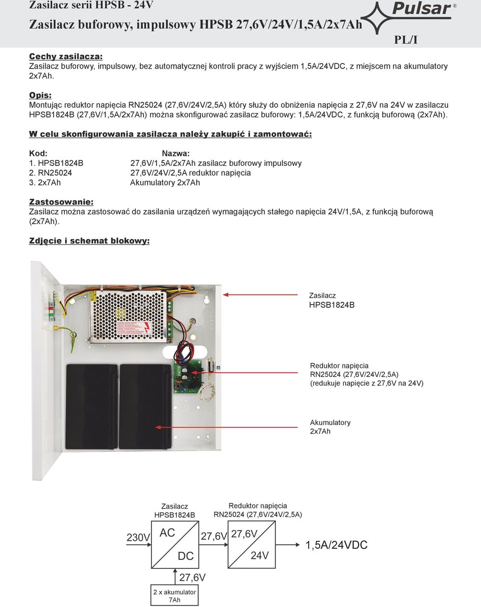 Montując reduktor napięcia który służy do obniżenia napięcia z 27,6V na 24V w zasilaczu (27,6V/1,5A/2x) można skonfigurować zasilacz buforowy: