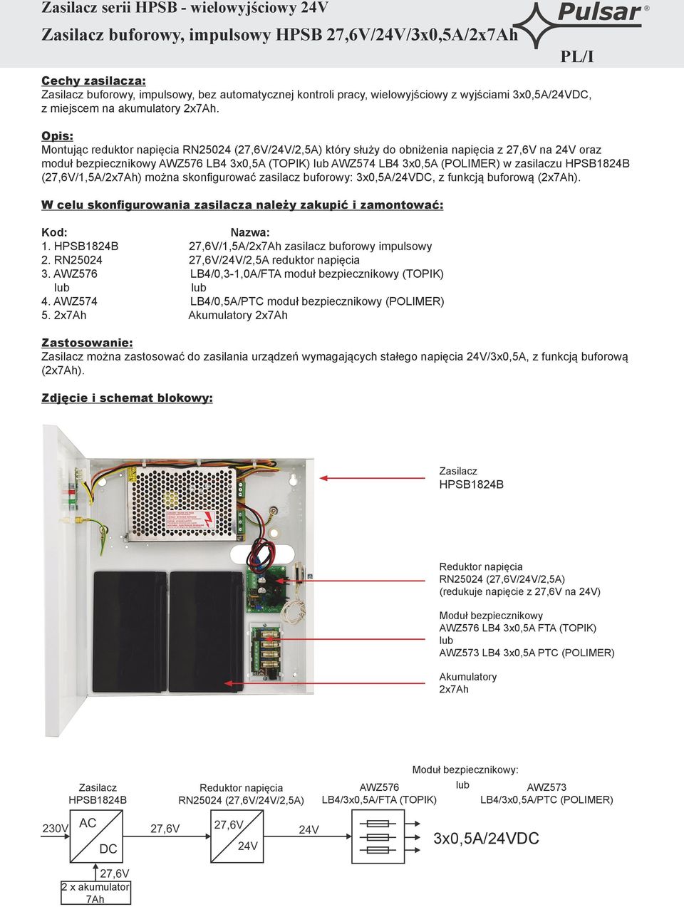 skonfigurować zasilacz buforowy: 3x0,5A/24VDC, z funkcją buforową (2x). 1. 27,6V/1,5A/2x zasilacz buforowy impulsowy 2. RN25024 27,6V/24V/2,5A reduktor napięcia 3.