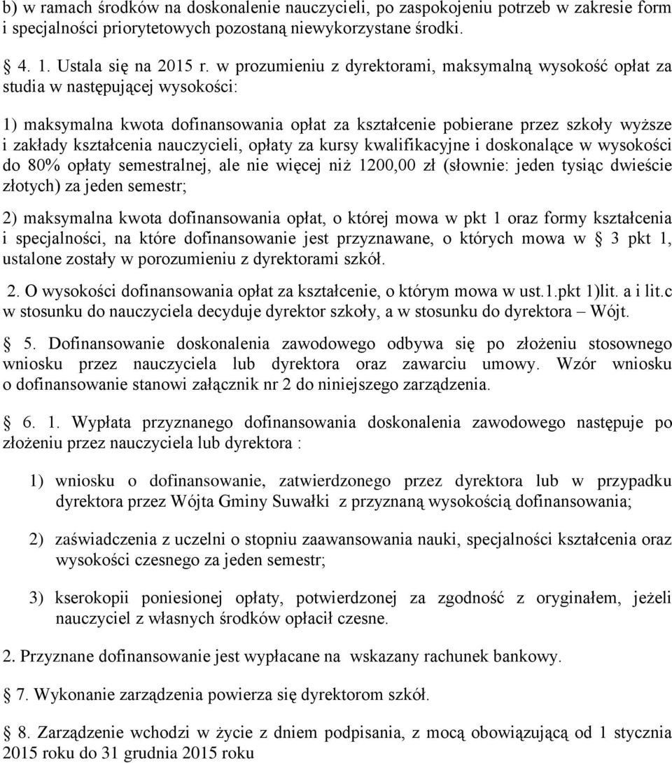 nauczycieli, opłaty za kursy kwalifikacyjne i doskonalące w wysokości do 80% opłaty semestralnej, ale nie więcej niż 1200,00 zł (słownie: jeden tysiąc dwieście złotych) za jeden semestr; 2)