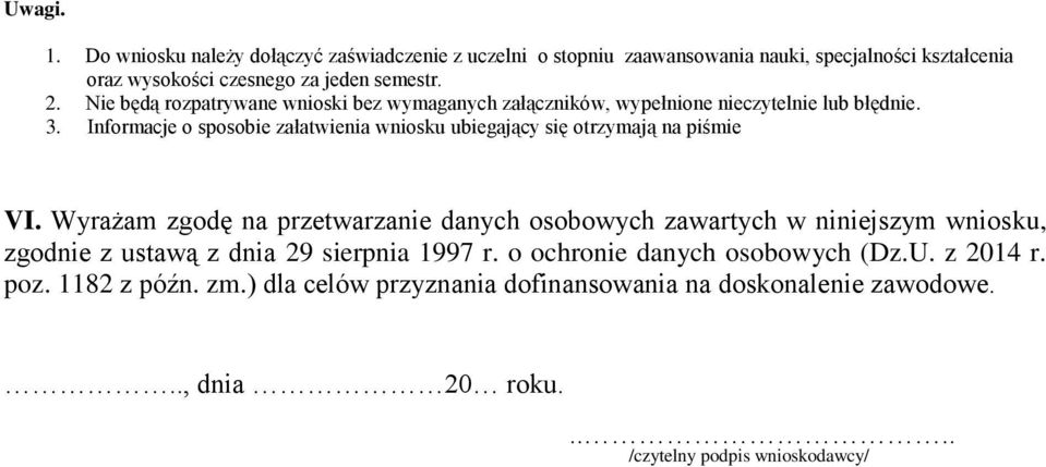 Informacje o sposobie załatwienia wniosku ubiegający się otrzymają na piśmie VI.