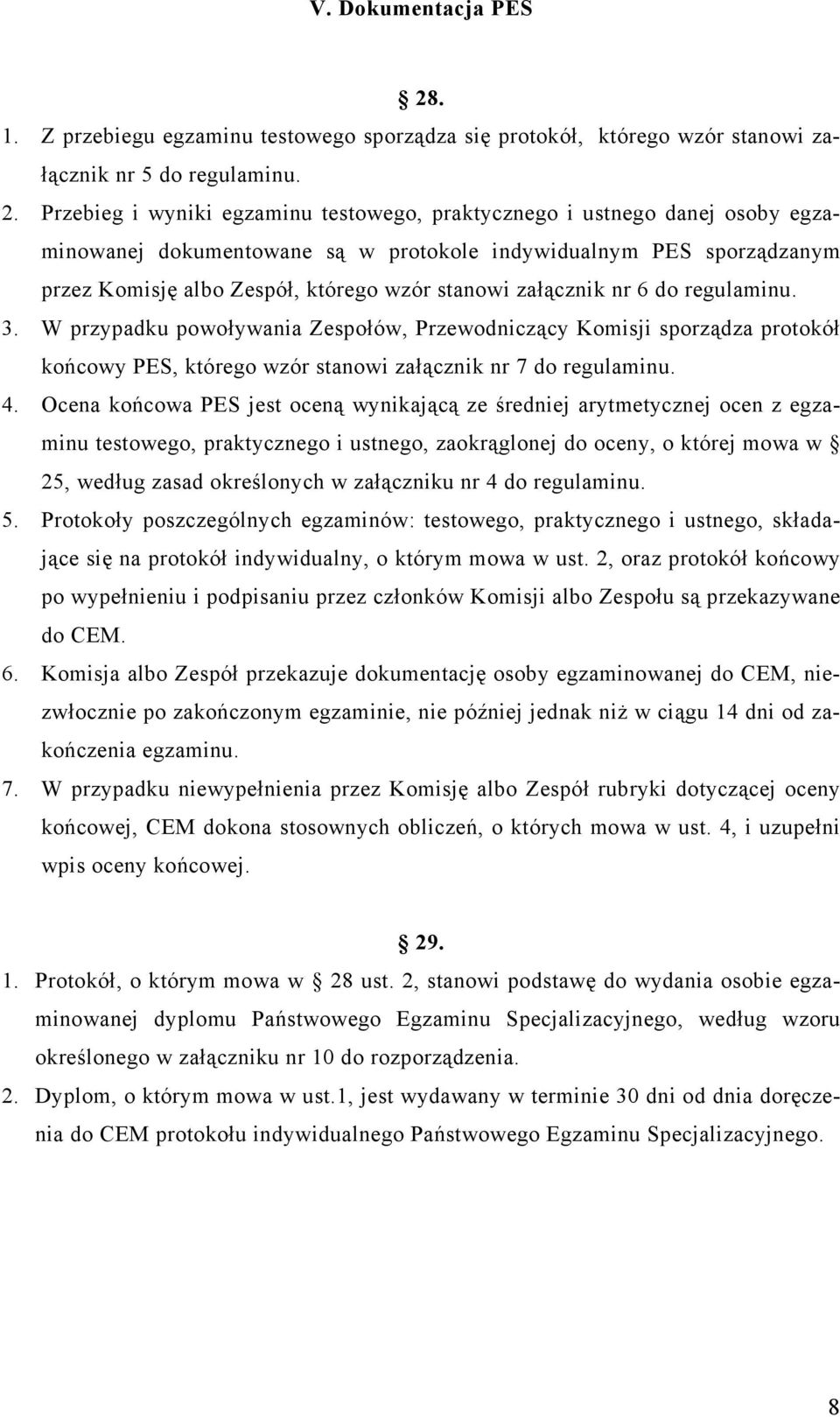 Przebieg i wyniki egzaminu testowego, praktycznego i ustnego danej osoby egzaminowanej dokumentowane są w protokole indywidualnym PES sporządzanym przez Komisję albo Zespół, którego wzór stanowi