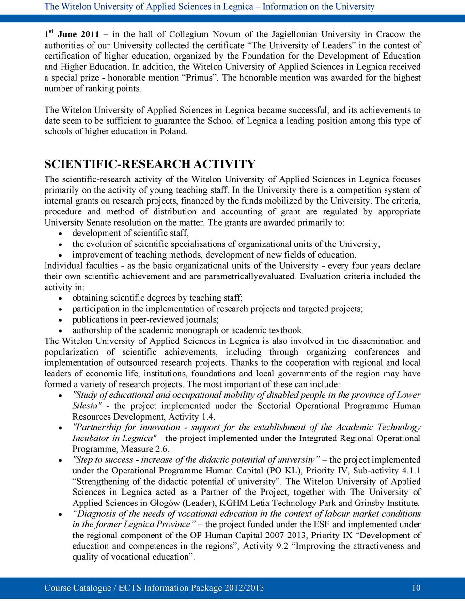 In addition, the Witelon University of Applied Sciences in Legnica received a special prize - honorable mention Primus. The honorable mention was awarded for the highest number of ranking points.