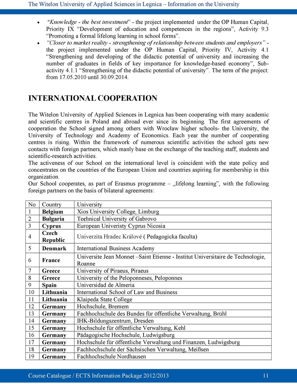 Closer to market reality - strengthening of relationship between students and employers - the project implemented under the OP Human Capital, Priority IV, Activity 4.