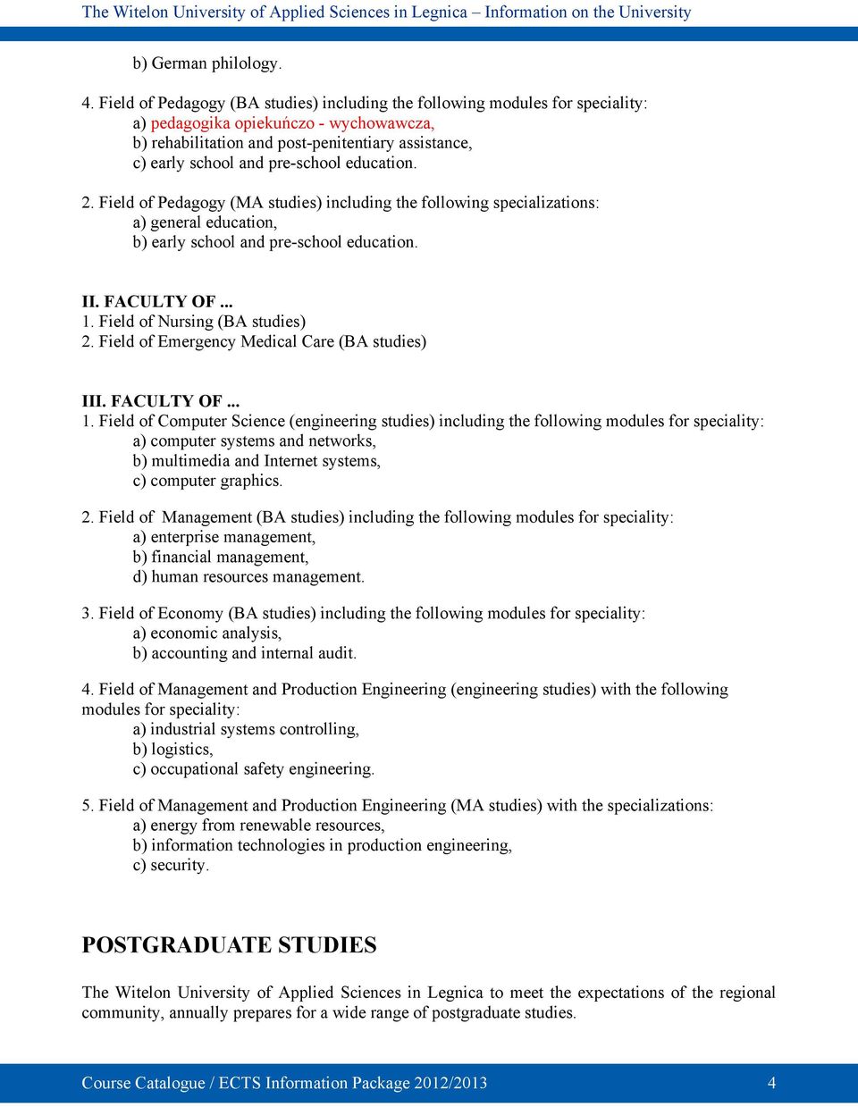 pre-school education. 2. Field of Pedagogy (MA studies) including the following specializations: a) general education, b) early school and pre-school education. II. FACULTY OF... 1.