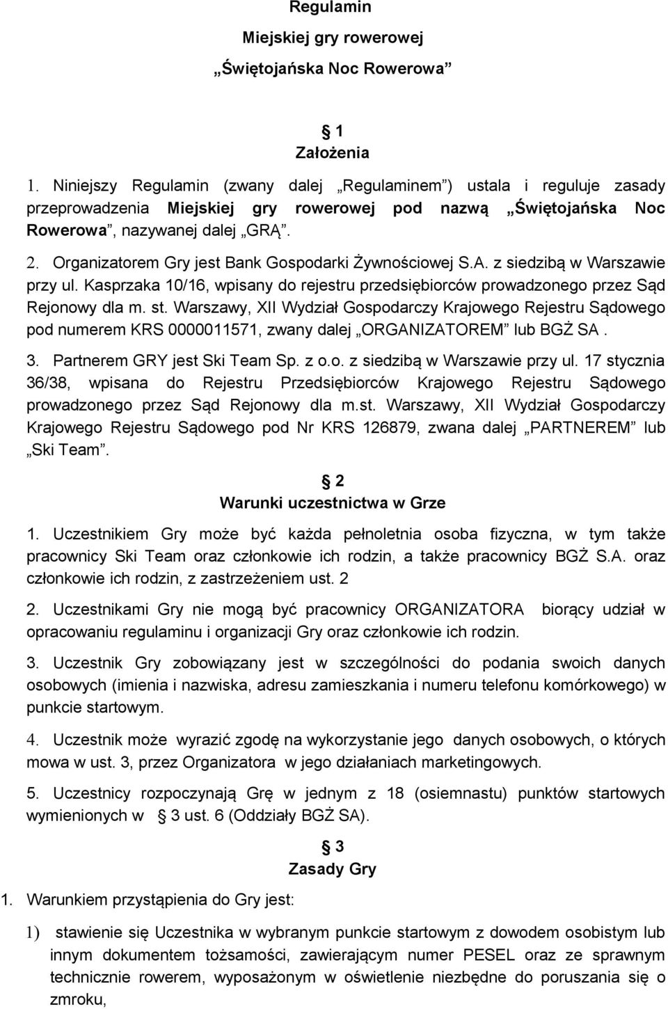Organizatorem Gry jest Bank Gospodarki Żywnościowej S.A. z siedzibą w Warszawie przy ul. Kasprzaka 10/16, wpisany do rejestru przedsiębiorców prowadzonego przez Sąd Rejonowy dla m. st.