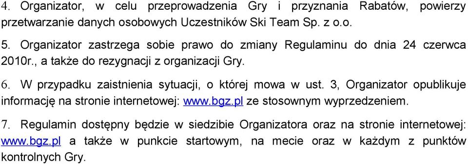 W przypadku zaistnienia sytuacji, o której mowa w ust. 3, Organizator opublikuje informację na stronie internetowej: www.bgz.