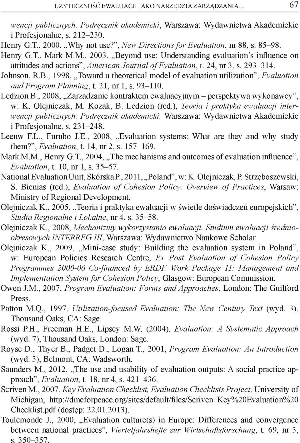 24, nr 3, s. 293 314. Johnson, R.B., 1998, Toward a theoretical model of evaluation utilization, Evaluation and Program Planning, t. 21, nr 1, s. 93 110. Ledzion B.