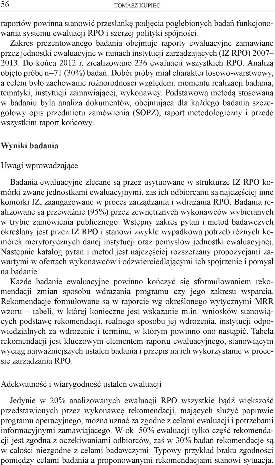 zrealizowano 236 ewaluacji wszystkich RPO. Analizą objęto próbę n=71 (30%) badań.