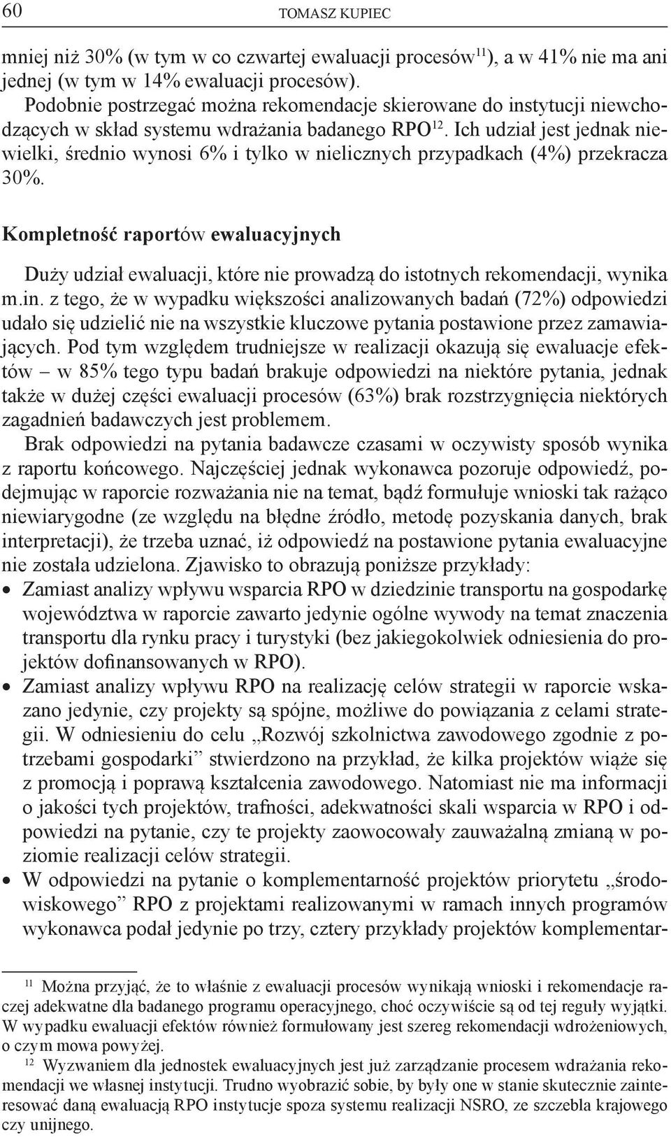 Ich udział jest jednak niewielki, średnio wynosi 6% i tylko w nielicznych przypadkach (4%) przekracza 30%.