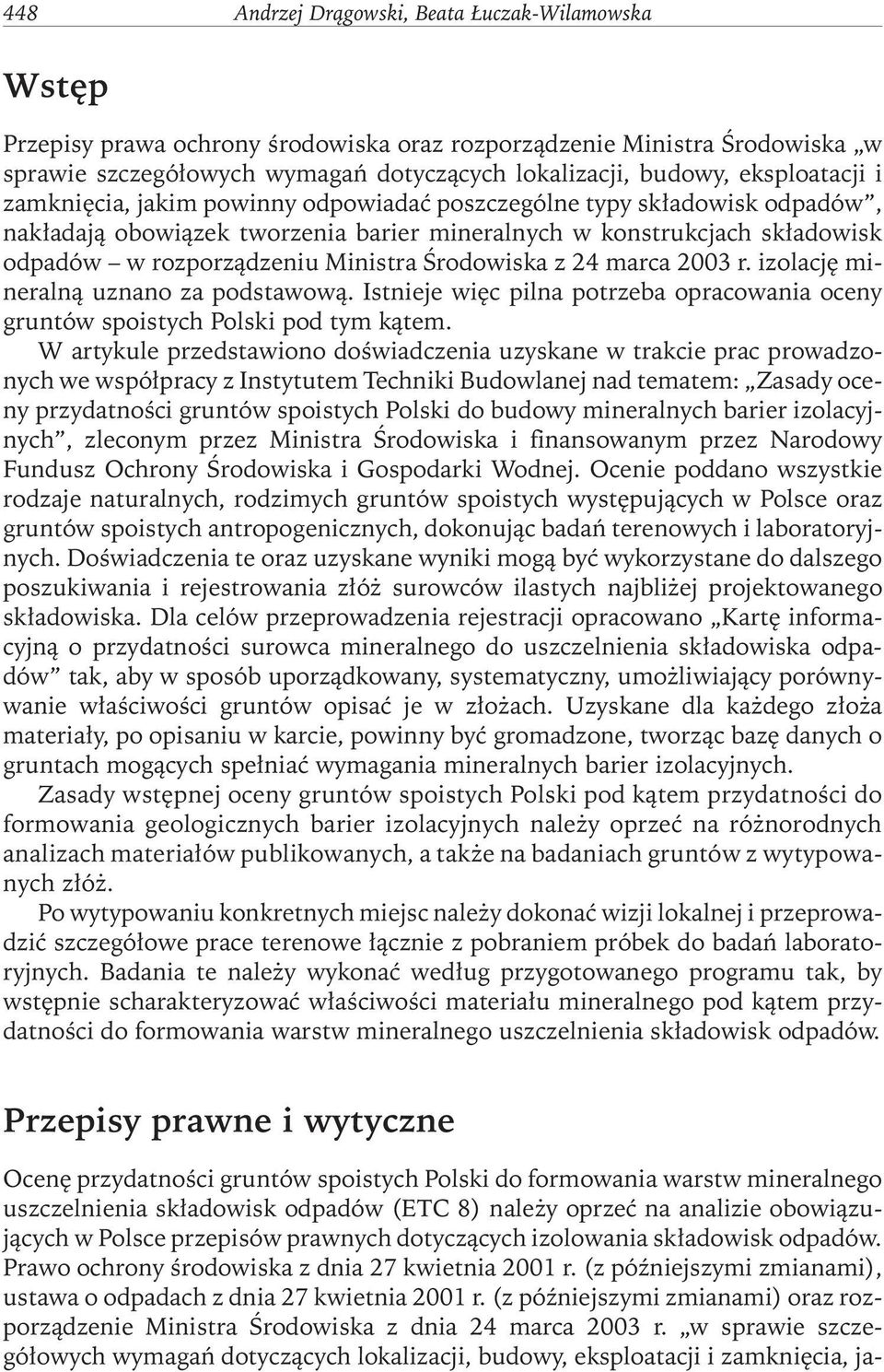 Środowiska z 24 marca 2003 r. izolację mineralną uznano za podstawową. Istnieje więc pilna potrzeba opracowania oceny gruntów spoistych Polski pod tym kątem.