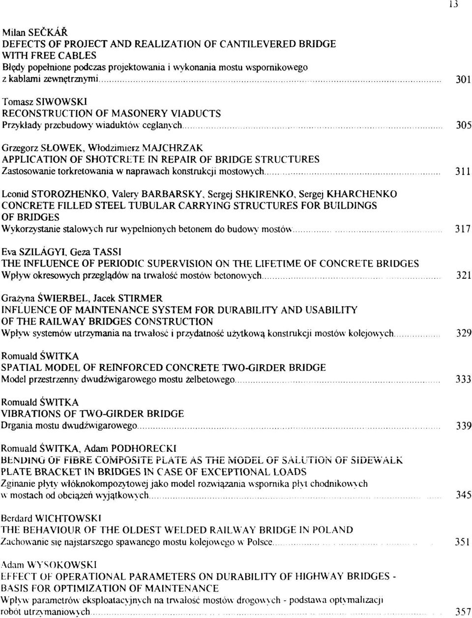 STRUCTURES Zastosowanie torkretowania w naprawach konstrukcji mostowych 311 Leonid STOROZHENKO, Valery BARBARSKY, Sergej SHKIRENKO, Sergej KHARCHENKO CONCRETE FILLED STEEL TUBULAR CARRYING STRUCTURES