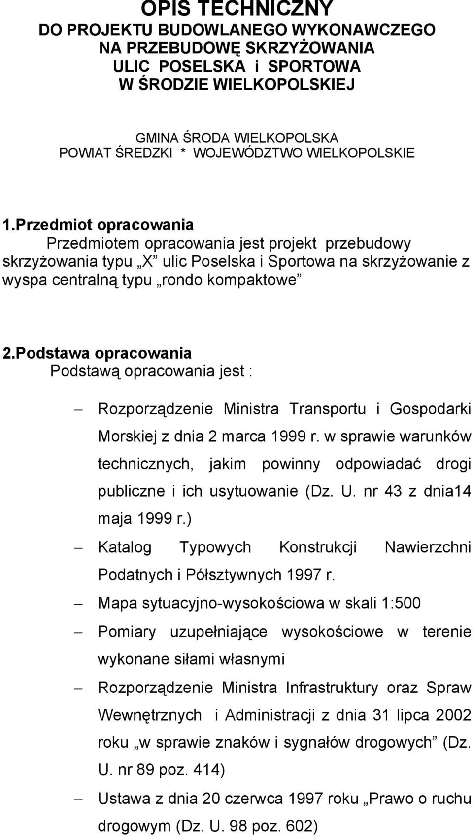 Podstawa opracowania Podstawą opracowania jest : Rozporządzenie Ministra Transportu i Gospodarki Morskiej z dnia 2 marca 1999 r.