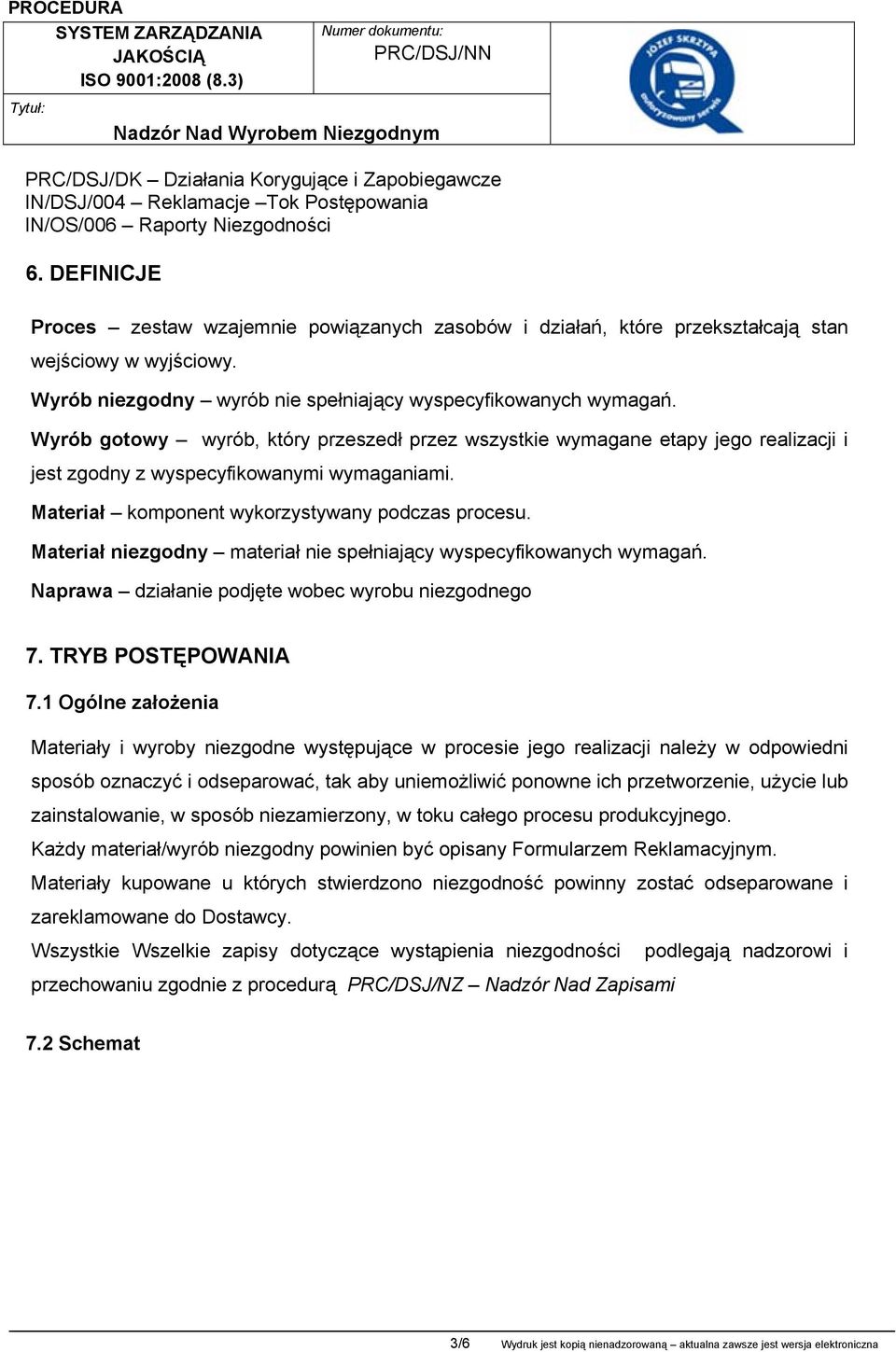 Wyrób gotowy wyrób, który przeszedł przez wszystkie wymagane etapy jego realizacji i jest zgodny z wyspecyfikowanymi wymaganiami. Materiał komponent wykorzystywany podczas procesu.