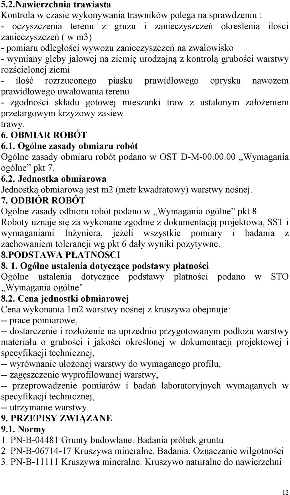 uwałowania terenu - zgodności składu gotowej mieszanki traw z ustalonym założeniem przetargowym krzyżowy zasiew trawy. 6. OBMIAR ROBÓT 6.1.