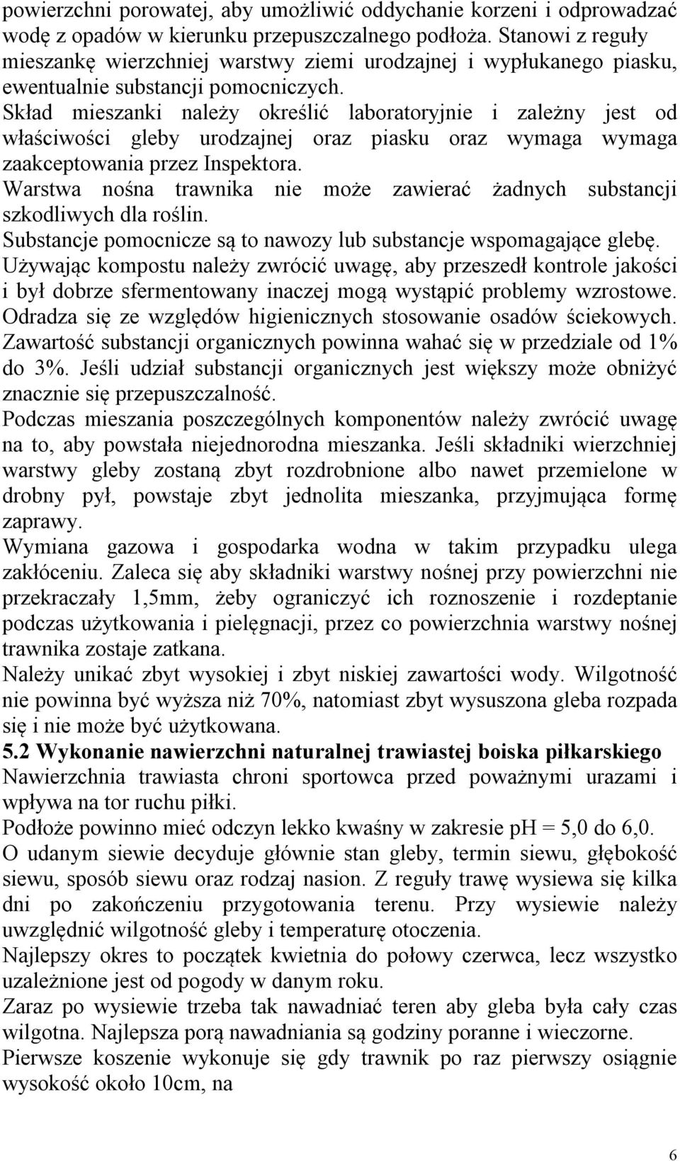 Skład mieszanki należy określić laboratoryjnie i zależny jest od właściwości gleby urodzajnej oraz piasku oraz wymaga wymaga zaakceptowania przez Inspektora.