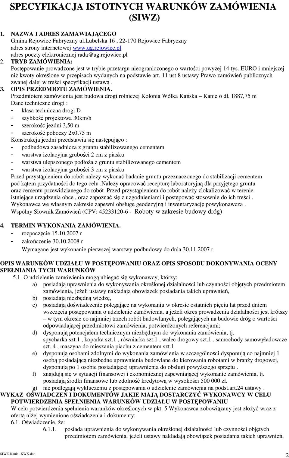 EURO i mniejszej niż kwoty określone w przepisach wydanych na podstawie art. 11 ust 8 ustawy Prawo zamówień publicznych zwanej dalej w treści specyfikacji ustawą. 3. OPIS PRZEDMIOTU ZAMÓWIENIA.