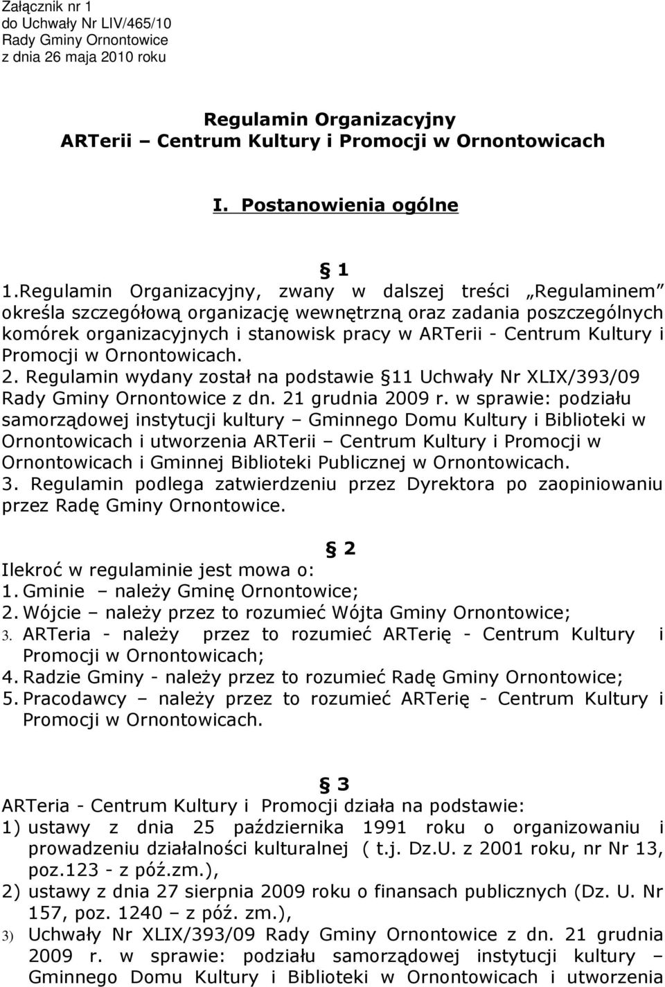 Kultury i Promocji w Ornontowicach. 2. Regulamin wydany został na podstawie 11 Uchwały Nr XLIX/393/09 Rady Gminy Ornontowice z dn. 21 grudnia 2009 r.