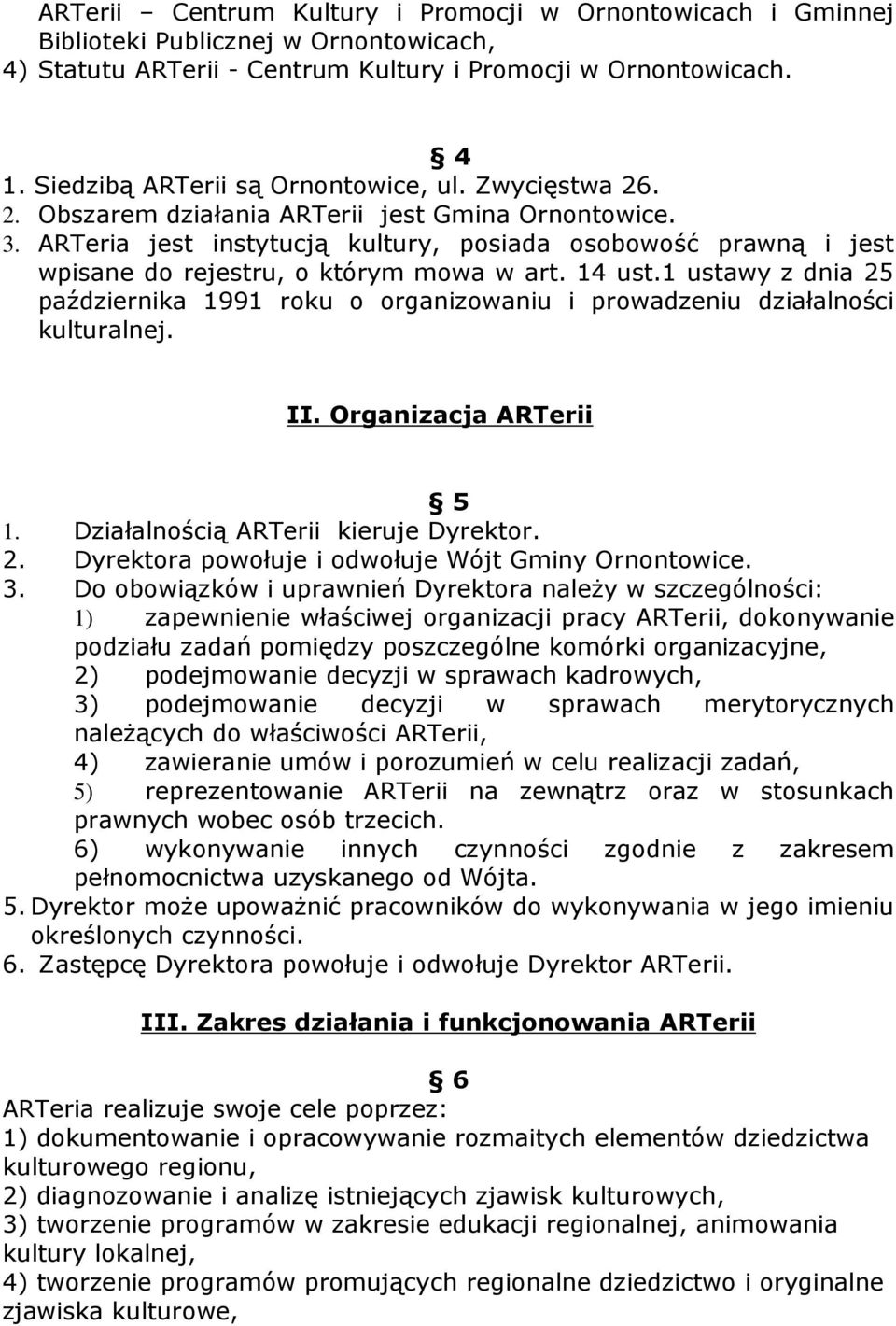 ARTeria jest instytucją kultury, posiada osobowość prawną i jest wpisane do rejestru, o którym mowa w art. 14 ust.