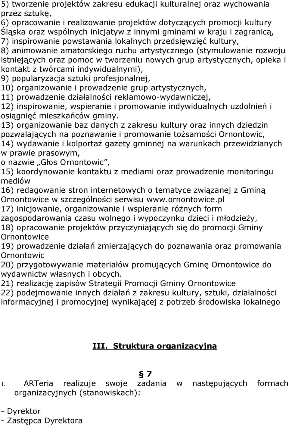 artystycznych, opieka i kontakt z twórcami indywidualnymi), 9) popularyzacja sztuki profesjonalnej, 10) organizowanie i prowadzenie grup artystycznych, 11) prowadzenie działalności