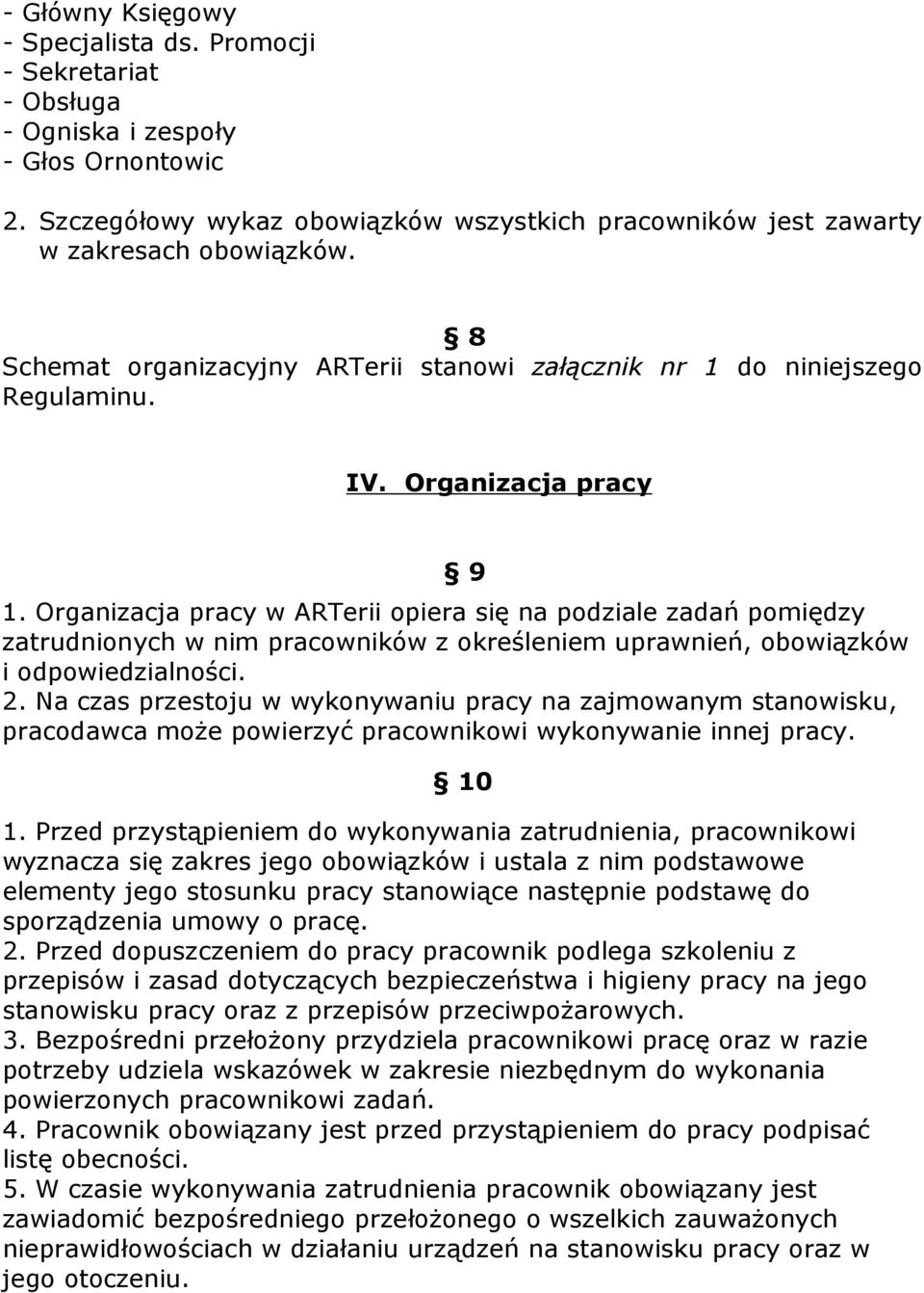 Organizacja pracy w ARTerii opiera się na podziale zadań pomiędzy zatrudnionych w nim pracowników z określeniem uprawnień, obowiązków i odpowiedzialności. 2.