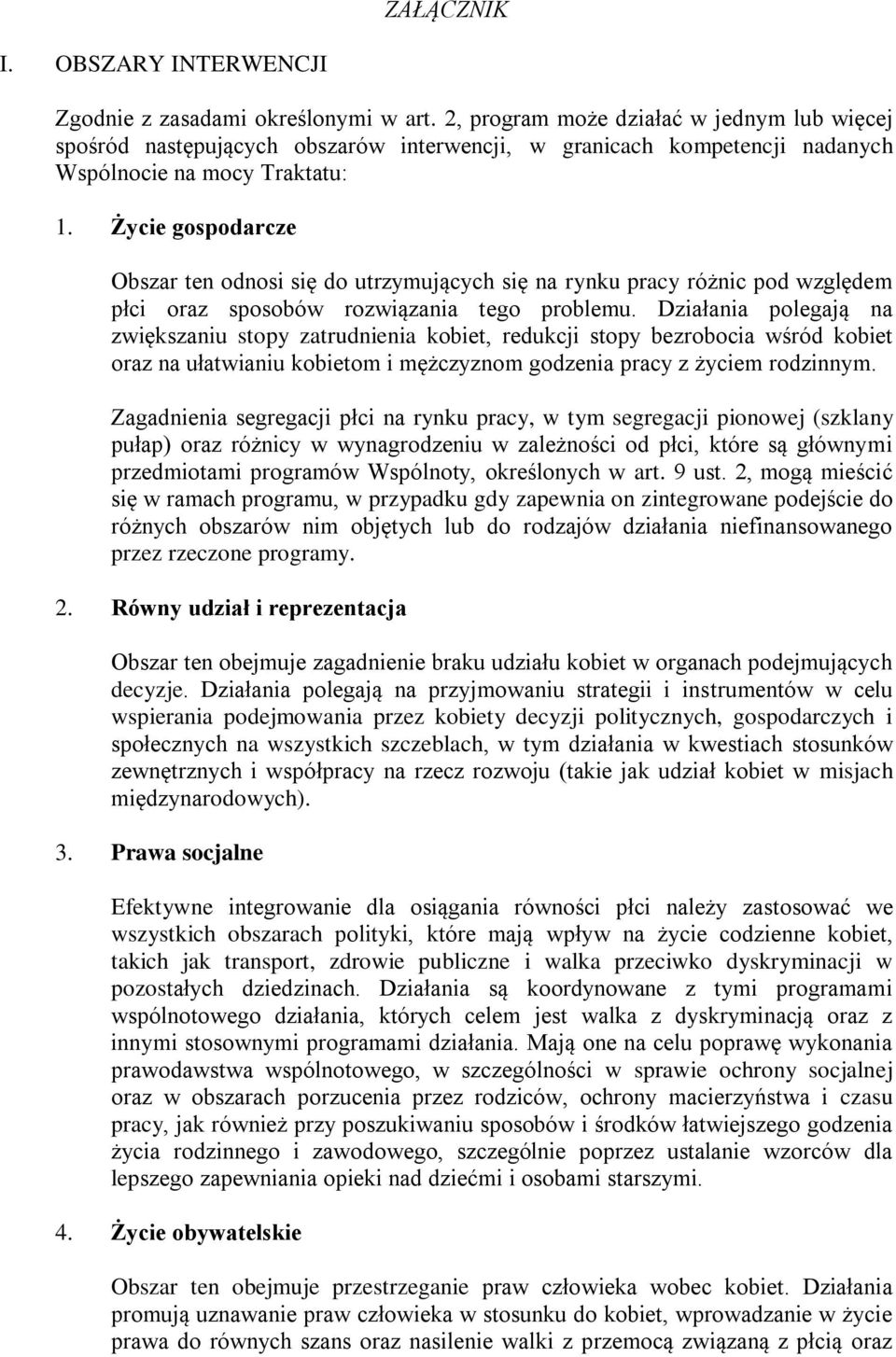 Życie gospodarcze Obszar ten odnosi się do utrzymujących się na rynku pracy różnic pod względem płci oraz sposobów rozwiązania tego problemu.