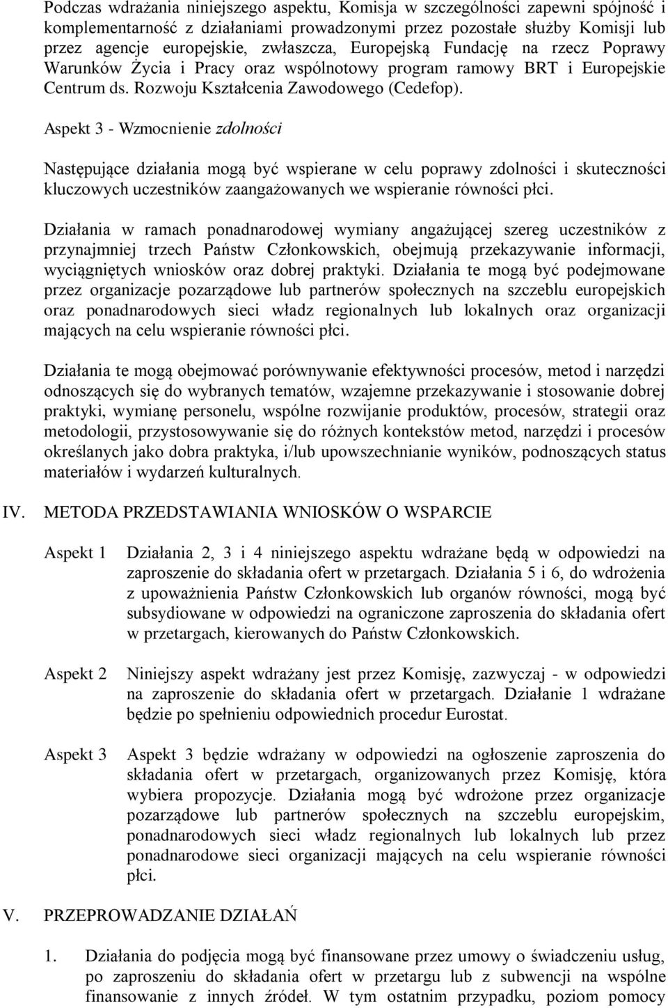 Aspekt 3 - Wzmocnienie zdolności Następujące działania mogą być wspierane w celu poprawy zdolności i skuteczności kluczowych uczestników zaangażowanych we wspieranie równości płci.