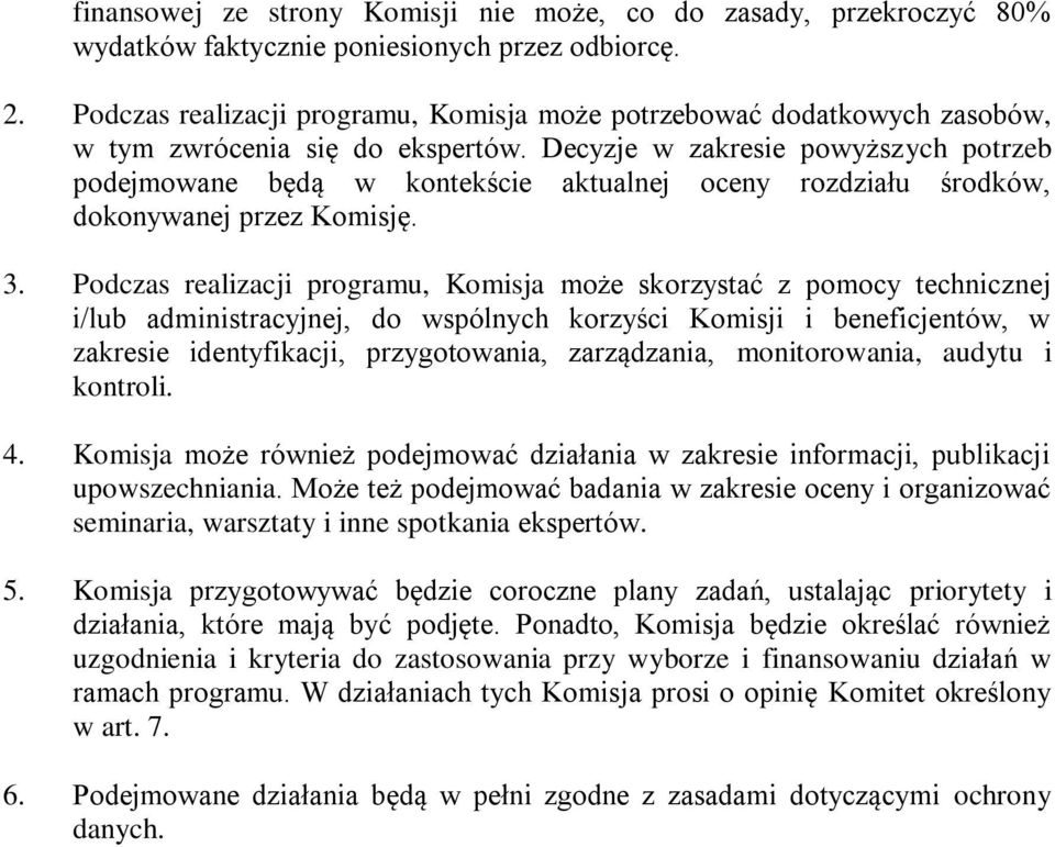 Decyzje w zakresie powyższych potrzeb podejmowane będą w kontekście aktualnej oceny rozdziału środków, dokonywanej przez Komisję. 3.