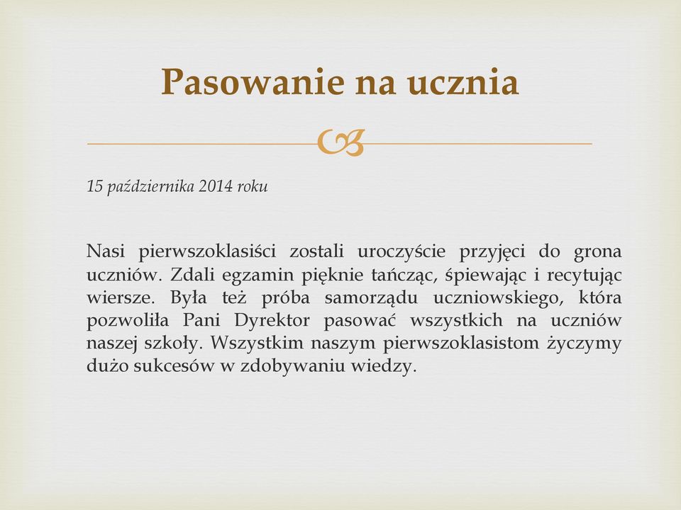 Była też próba samorządu uczniowskiego, która pozwoliła Pani Dyrektor pasować wszystkich na