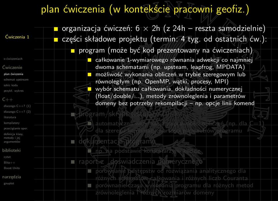 upsteam, leapfrog, MPDATA) możliwość wykonania obliczeń w trybie szeregowym lub równoległym (np. OpenMP, wątki, procesy, MPI) wybór schematu całkowania, dokładności numerycznej (float/double/.