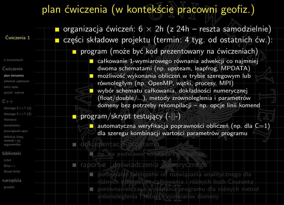 upsteam, leapfrog, MPDATA) możliwość wykonania obliczeń w trybie szeregowym lub równoległym (np. OpenMP, wątki, procesy, MPI) wybór schematu całkowania, dokładności numerycznej (float/double/.