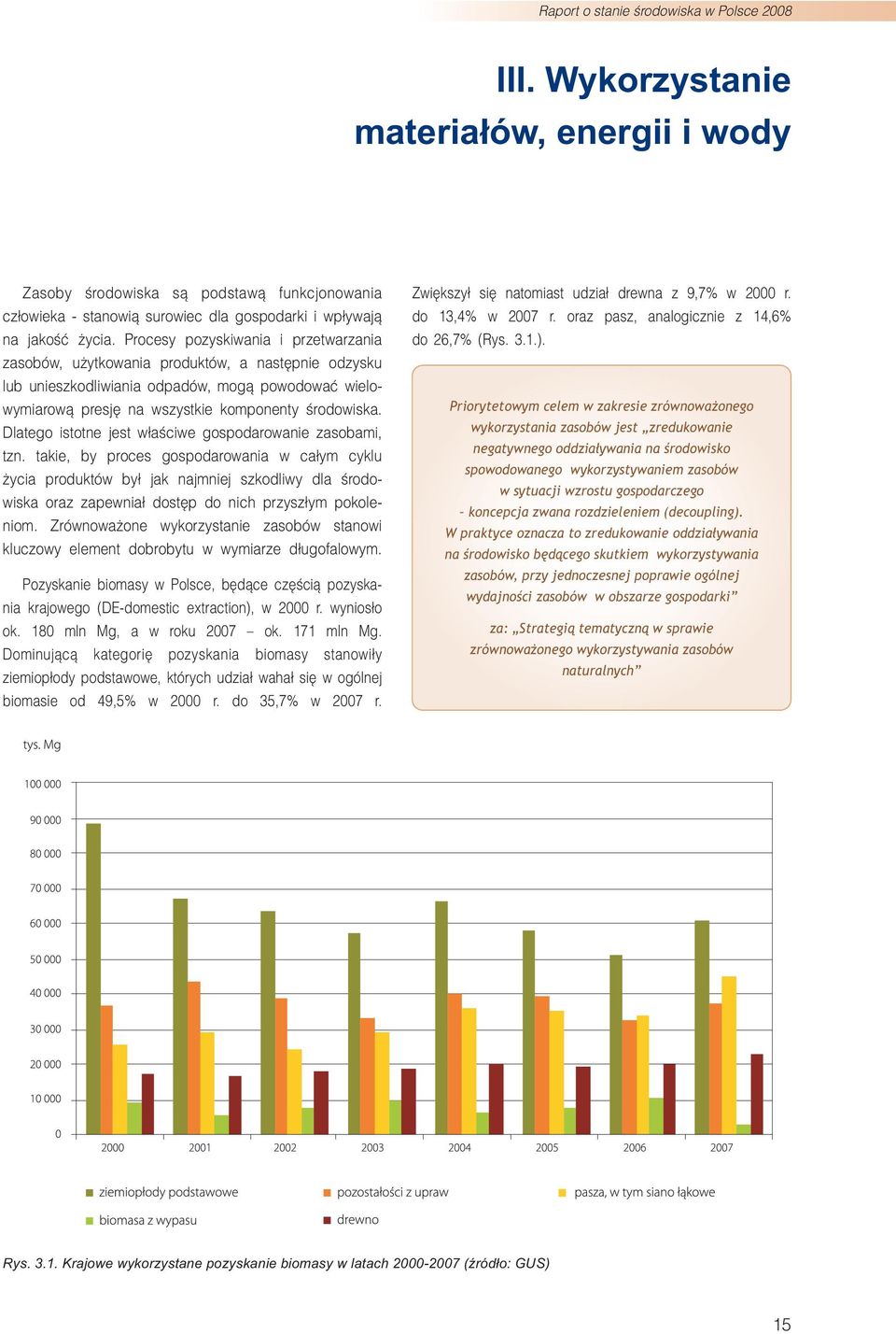 Procesy pozyskiwania i przetwarzania zasobów, użytkowania produktów, a następnie odzysku lub unieszkodliwiania odpadów, mogą powodować wielowymiarową presję na wszystkie komponenty środowiska.