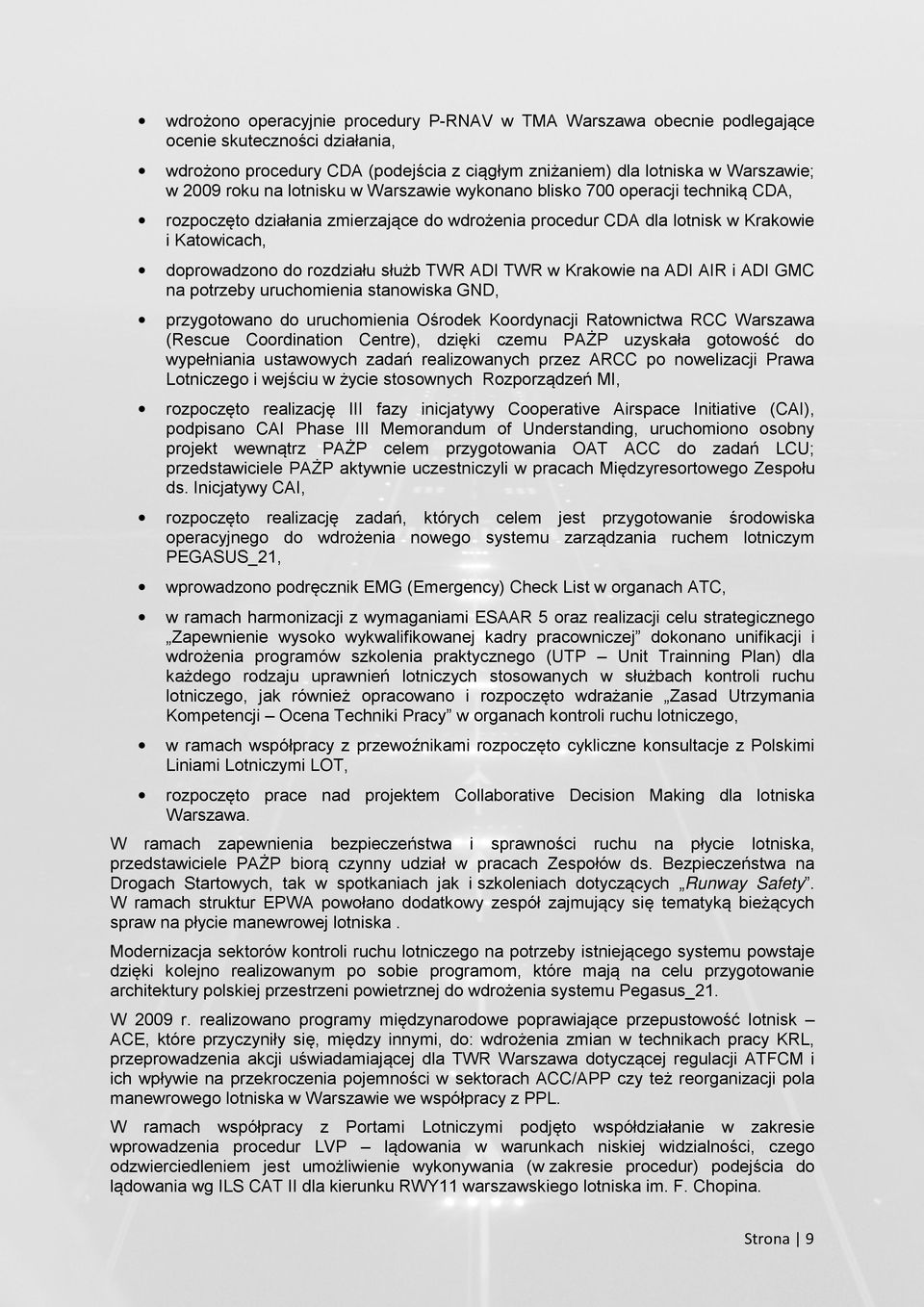 TWR w Krakowie na ADI AIR i ADI GMC na potrzeby uruchomienia stanowiska GND, przygotowano do uruchomienia Ośrodek Koordynacji Ratownictwa RCC Warszawa (Rescue Coordination Centre), dzięki czemu PAŻP