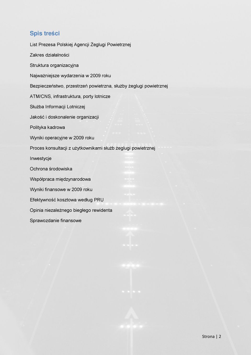 doskonalenie organizacji Polityka kadrowa Wyniki operacyjne w 2009 roku Proces konsultacji z użytkownikami służb żeglugi powietrznej Inwestycje Ochrona