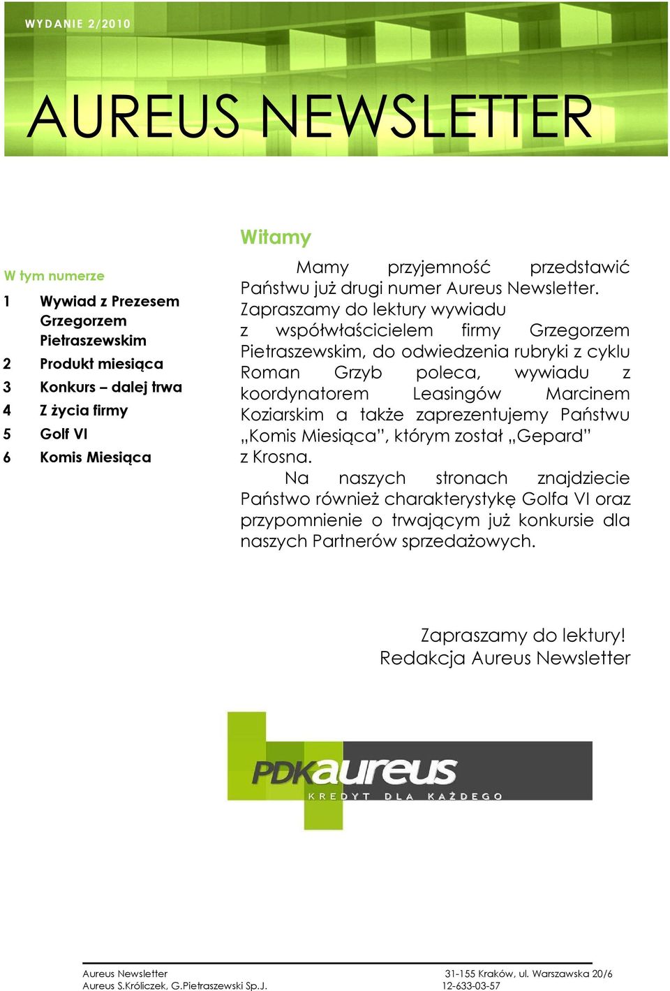 Zapraszamy do lektury wywiadu z współwłaścicielem firmy Grzegorzem Pietraszewskim, do odwiedzenia rubryki z cyklu Roman Grzyb poleca, wywiadu z koordynatorem Leasingów Marcinem