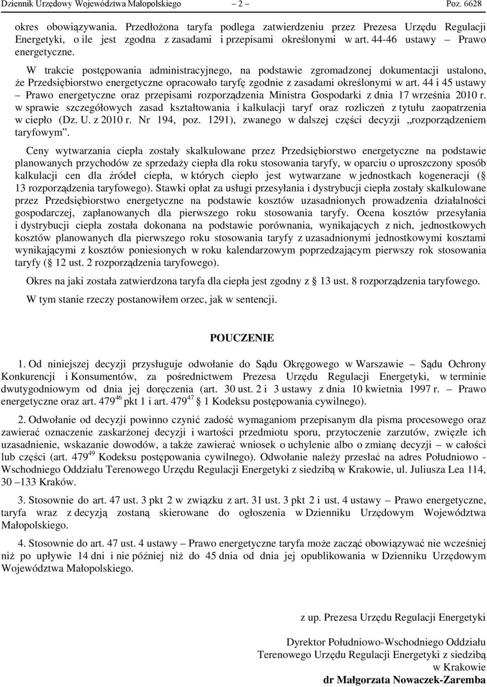 W trakcie postępowania administracyjnego, na podstawie zgromadzonej dokumentacji ustalono, że Przedsiębiorstwo energetyczne opracowało taryfę zgodnie z zasadami określonymi w art.