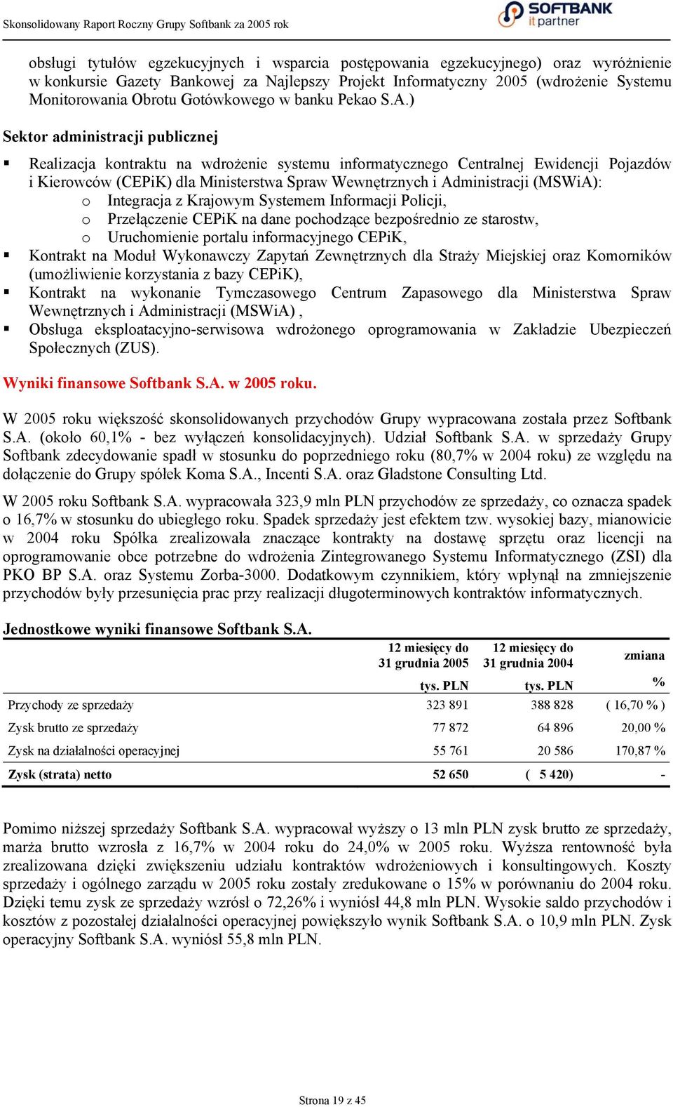 ) Sektor administracji publicznej Realizacja kontraktu na wdrożenie systemu informatycznego Centralnej Ewidencji Pojazdów i Kierowców (CEPiK) dla Ministerstwa Spraw Wewnętrznych i Administracji