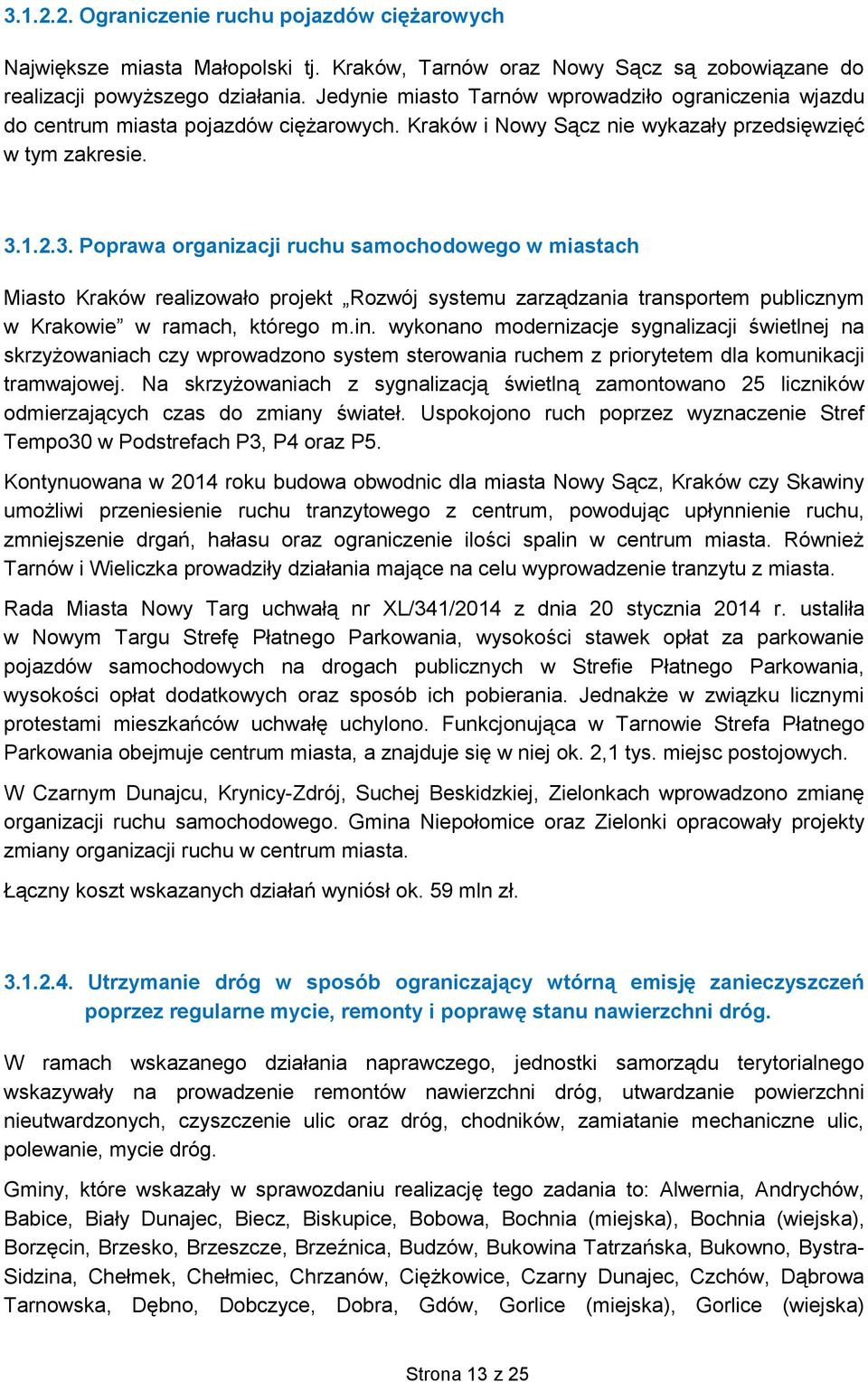 1.2.3. Poprawa organizacji ruchu samochodowego w miastach Miasto Kraków realizowało projekt Rozwój systemu zarządzania transportem publicznym w Krakowie w ramach, którego m.in.