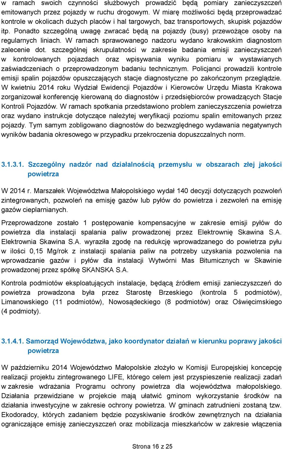 Ponadto szczególną uwagę zwracać będą na pojazdy (busy) przewożące osoby na regularnych liniach. W ramach sprawowanego nadzoru wydano krakowskim diagnostom zalecenie dot.