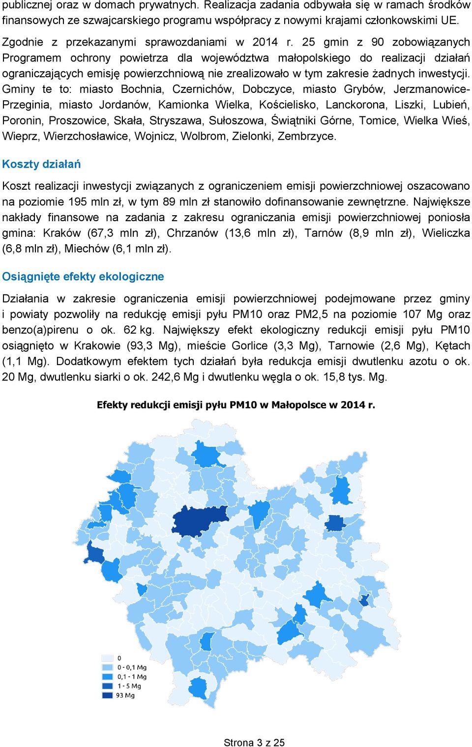 25 gmin z 90 zobowiązanych Programem ochrony powietrza dla województwa małopolskiego do realizacji działań ograniczających emisję powierzchniową nie zrealizowało w tym zakresie żadnych inwestycji.