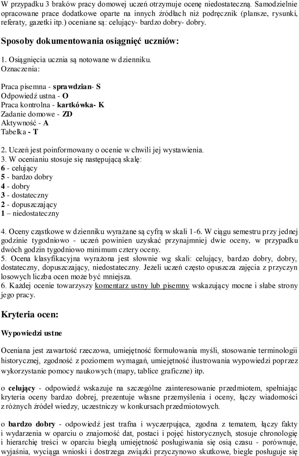 Oznaczenia: Praca pisemna - sprawdzian- S Odpowiedź ustna - O Praca kontrolna - kartkówka- K Zadanie domowe - ZD Aktywność - A Tabelka - T 2.