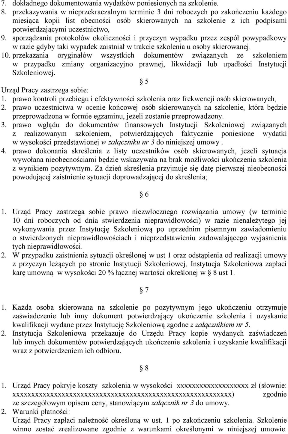 sporządzania protokołów okoliczności i przyczyn wypadku przez zespół powypadkowy w razie gdyby taki wypadek zaistniał w trakcie szkolenia u osoby skierowanej. 10.