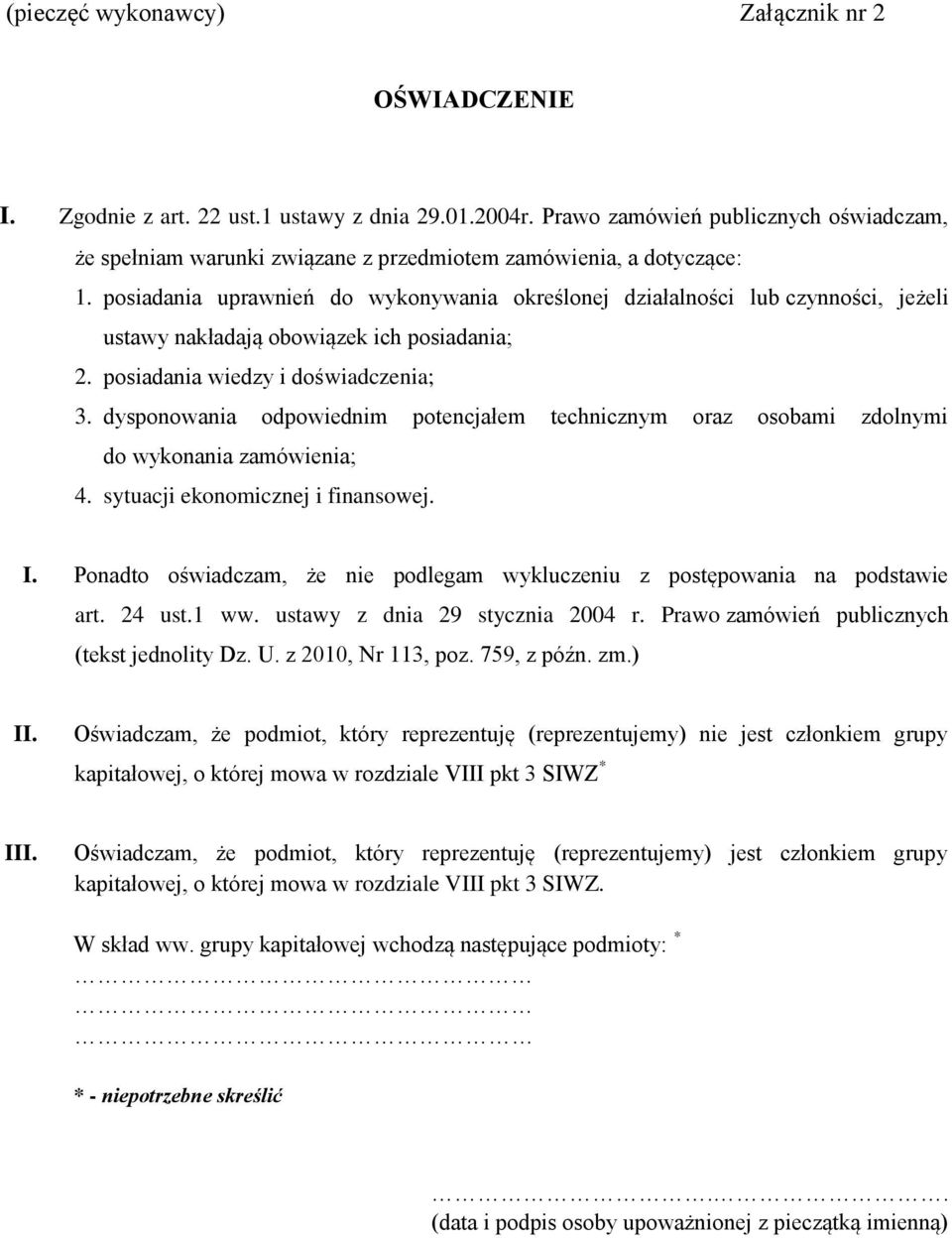 posiadania uprawnień do wykonywania określonej działalności lub czynności, jeżeli ustawy nakładają obowiązek ich posiadania; 2. posiadania wiedzy i doświadczenia; 3.