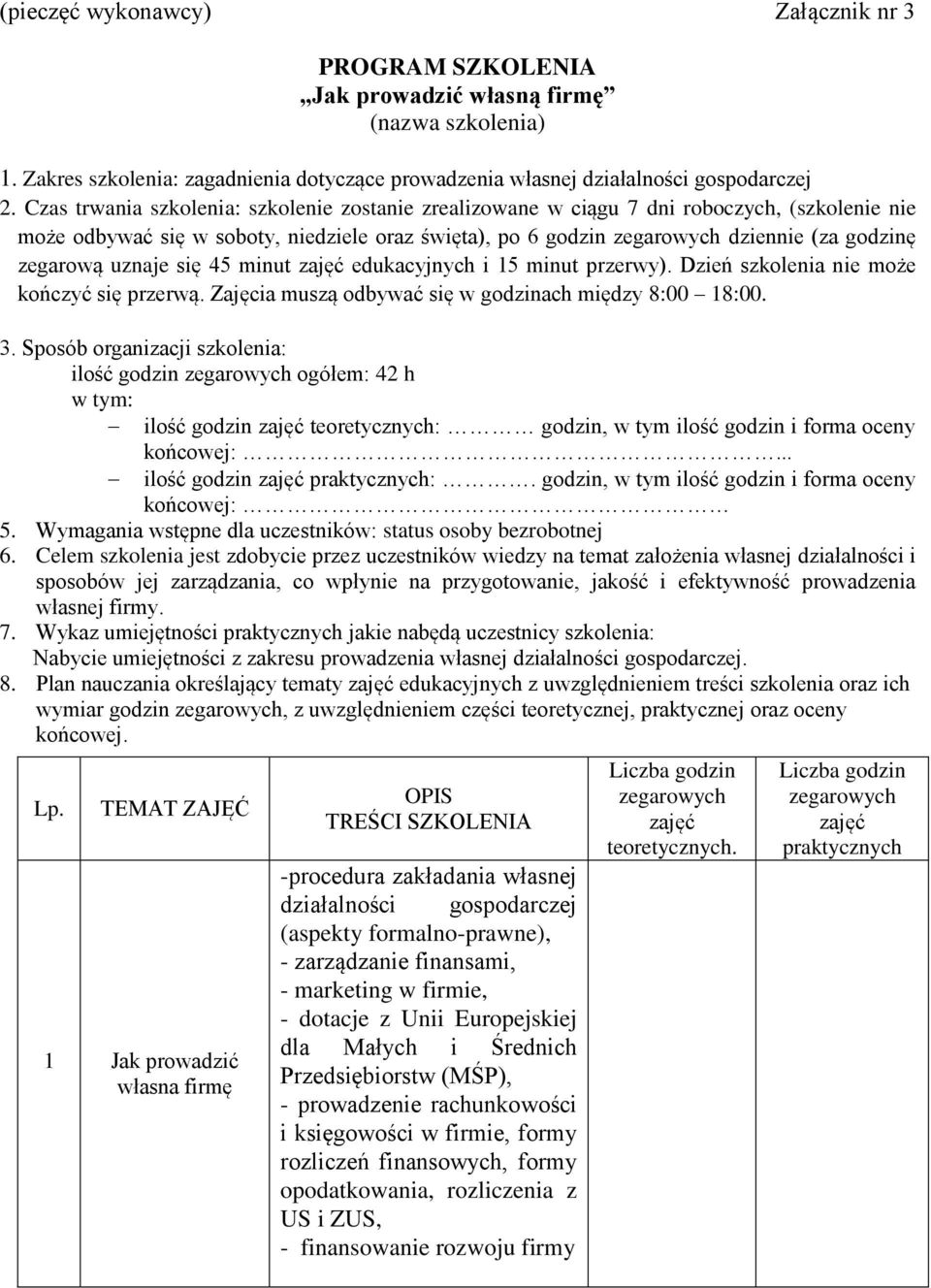 uznaje się 45 minut zajęć edukacyjnych i 15 minut przerwy). Dzień szkolenia nie może kończyć się przerwą. Zajęcia muszą odbywać się w godzinach między 8:00 18:00. 3.